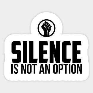 Silence is Not An Option Sticker